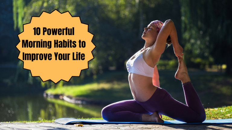 10 Powerful Morning Habits to Improve Your Life