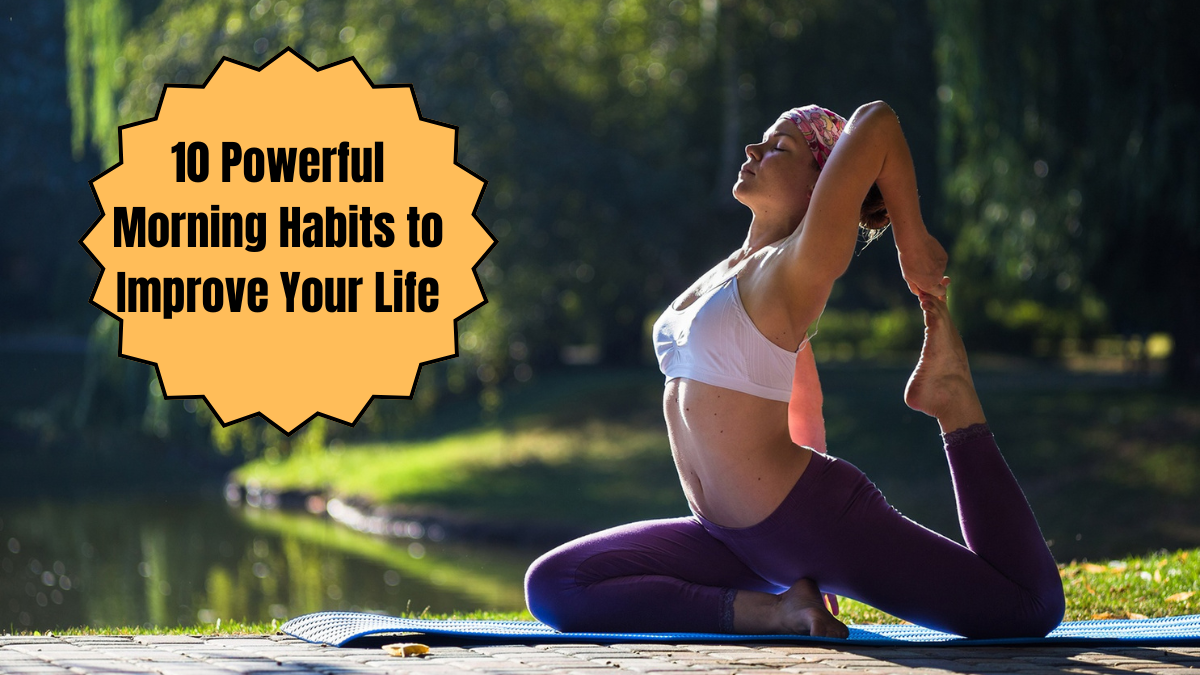 10 Powerful Morning Habits to Improve Your Life