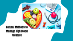 Effective Natural Methods to Manage High Blood Pressure at Home