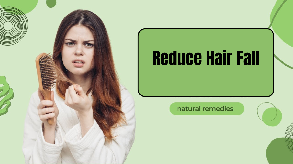 How to Reduce Hair Fall Using Natural Methods at Home