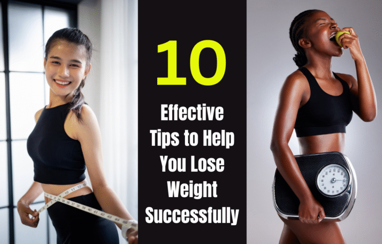 10 Effective Tips to Help You Lose Weight Successfully