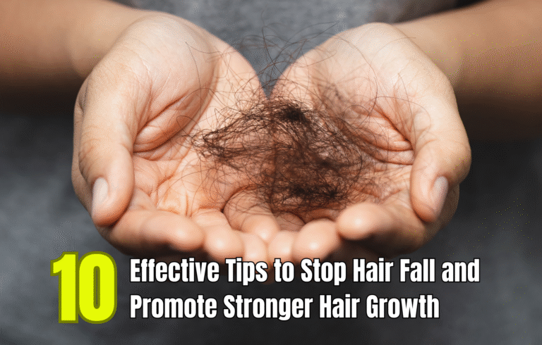 10 Effective Tips to Stop Hair Fall and Promote Stronger Hair Growth