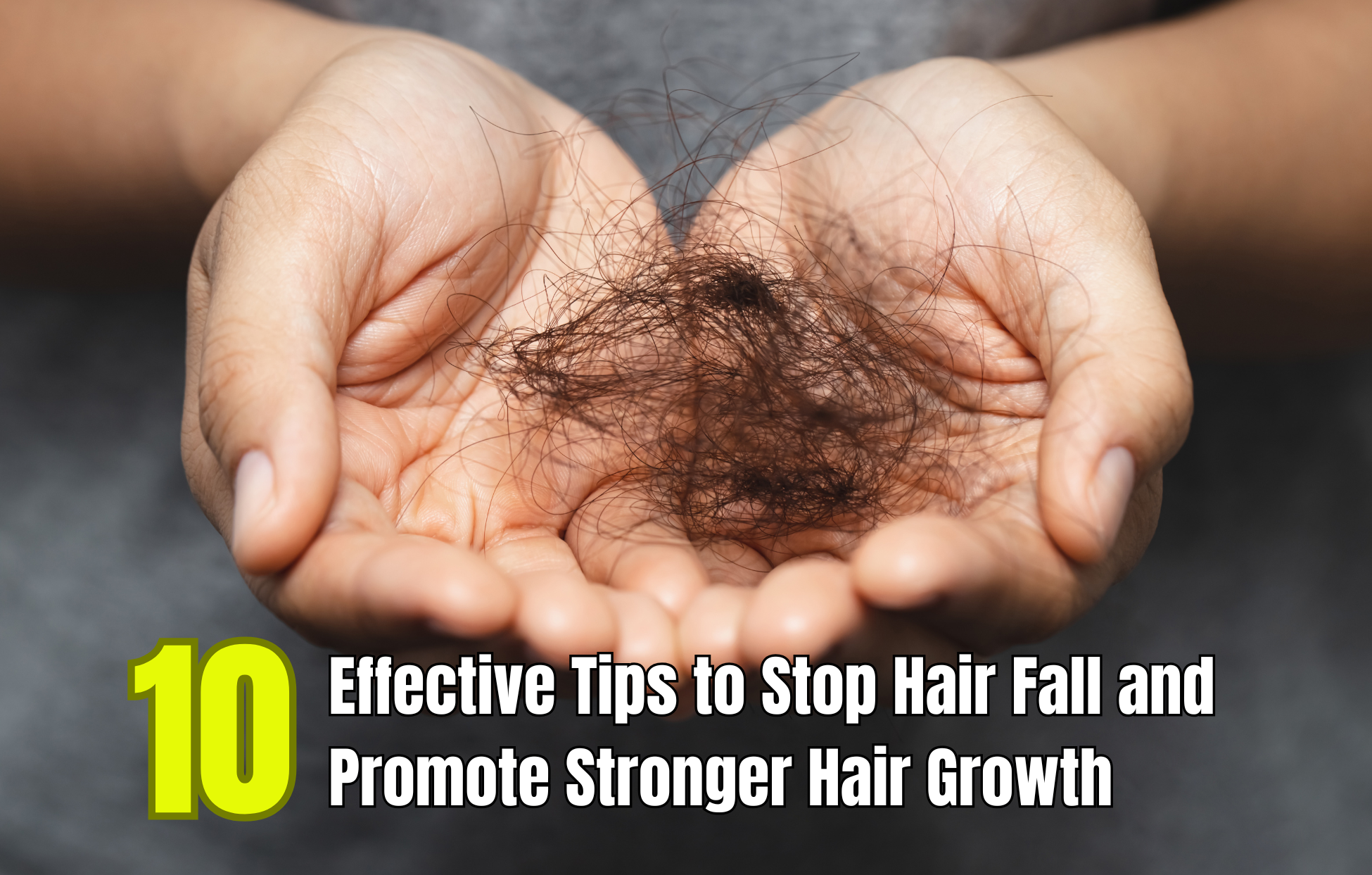 10 Effective Tips to Stop Hair Fall and Promote Stronger Hair Growth