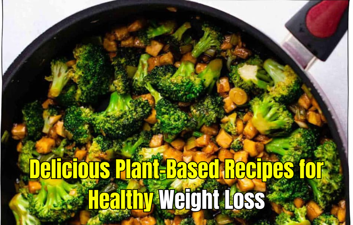 Delicious Plant-Based Recipes for Healthy Weight Loss