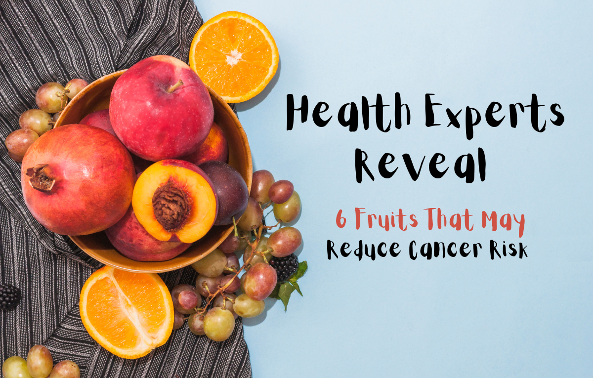 Health Experts Reveal 6 Fruits That May Reduce Cancer Risk