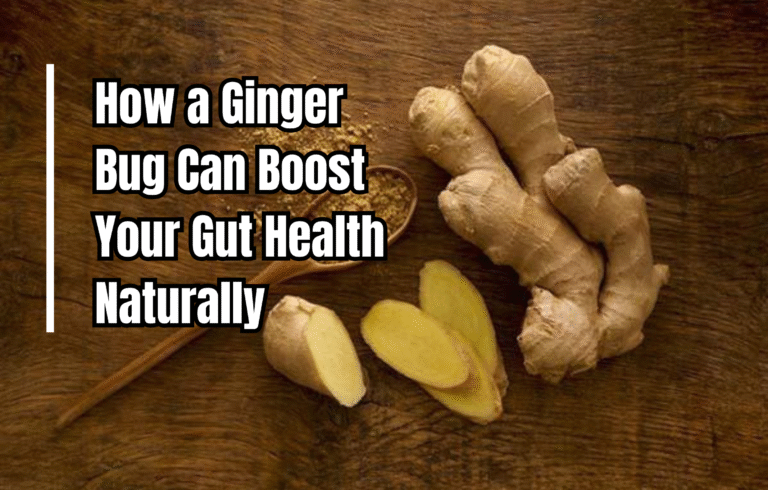 How a Ginger Bug Can Boost Your Gut Health Naturally