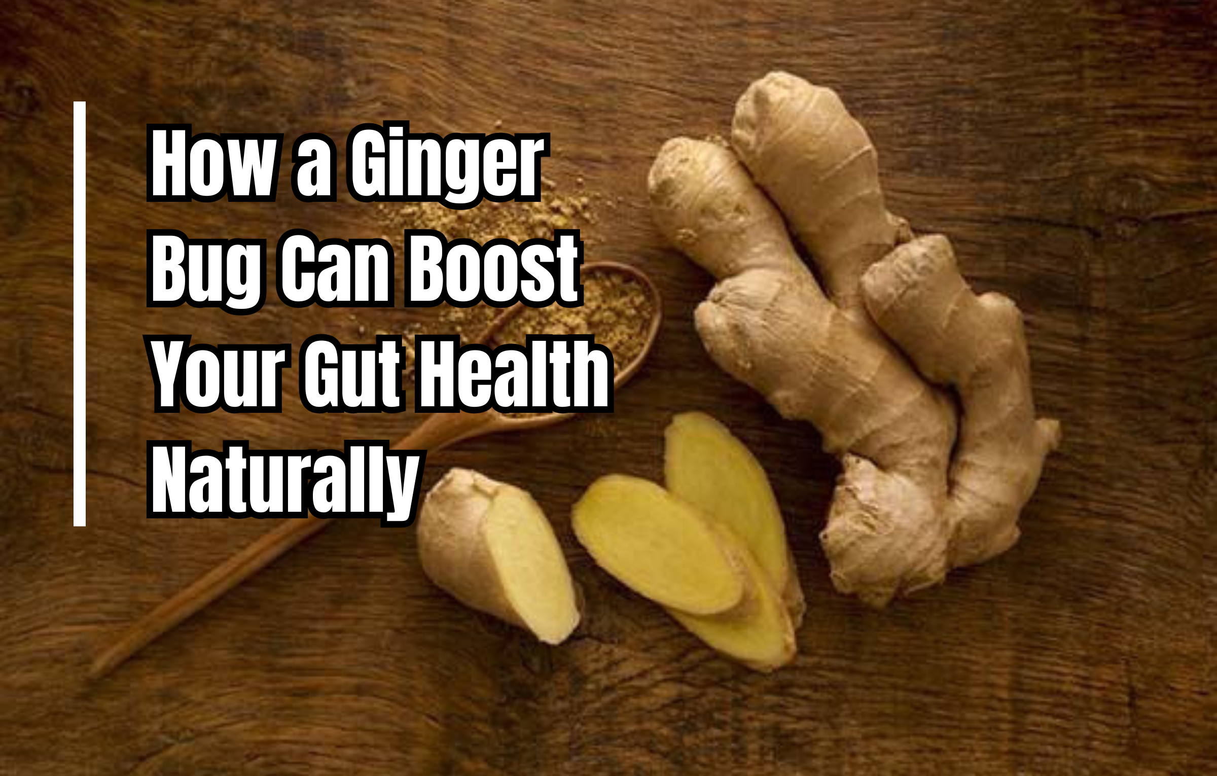 How a Ginger Bug Can Boost Your Gut Health Naturally