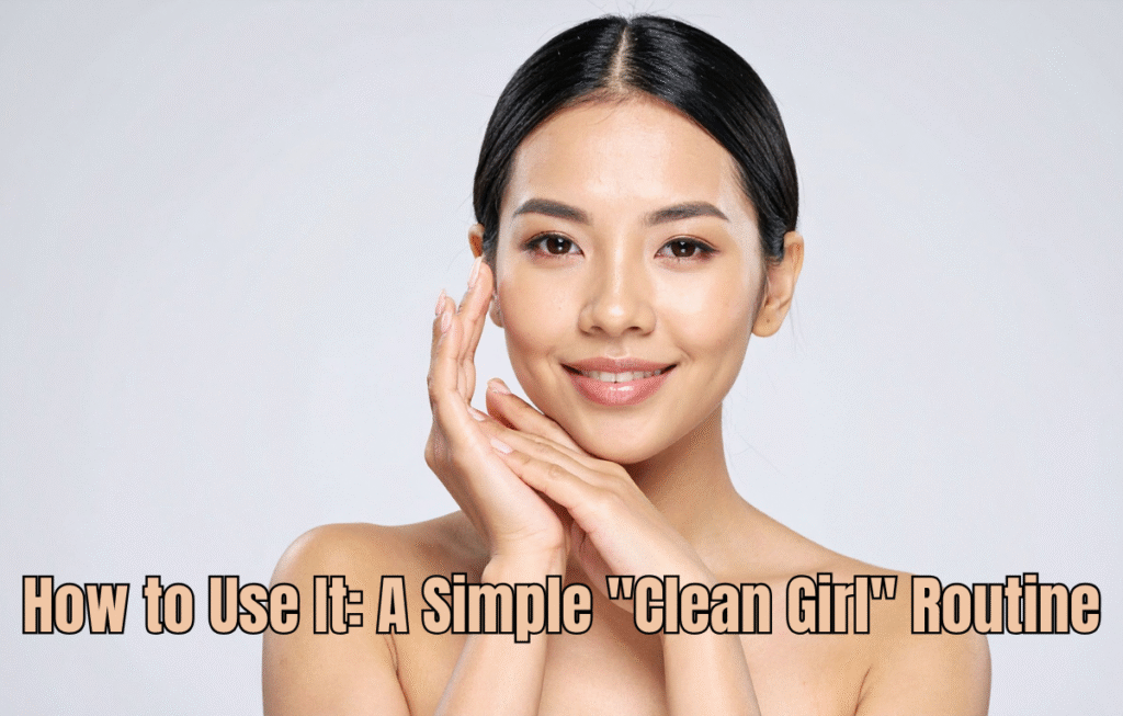 How to Get Clear, Glowing Skin Naturally – The Clean Girl Way