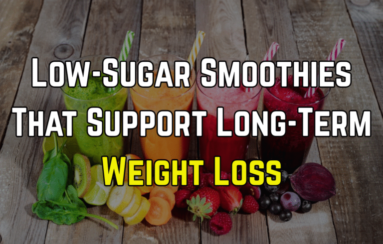 Low-Sugar Smoothies That Support Long-Term Weight Loss