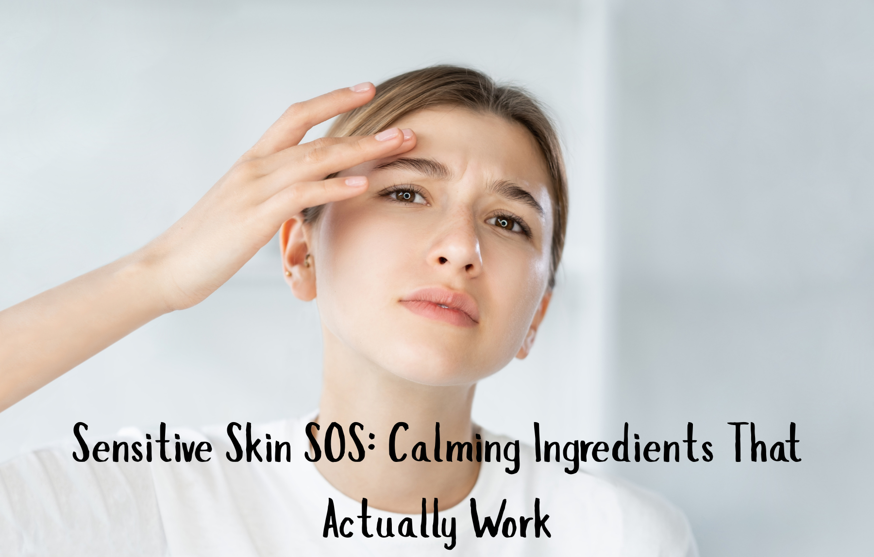 Sensitive Skin SOS: Calming Ingredients That Actually Work