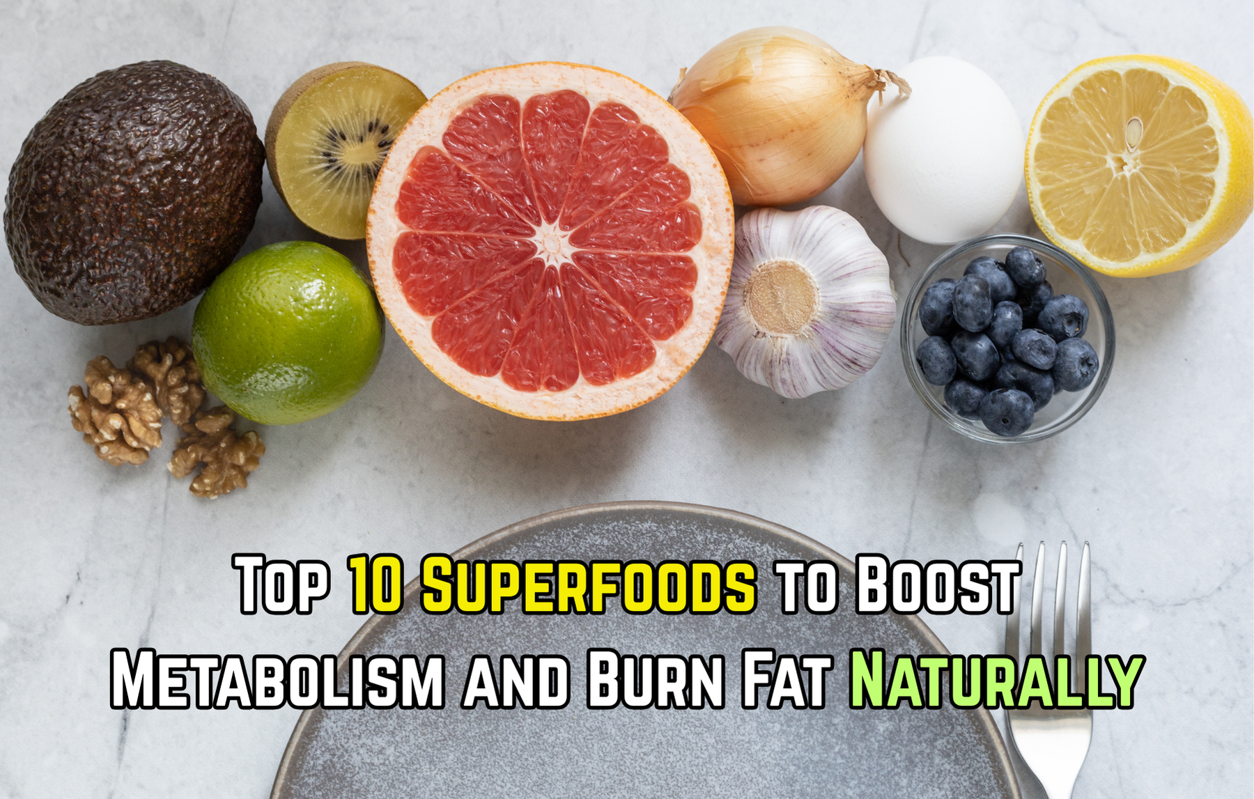 Top 10 Superfoods to Boost Metabolism and Burn Fat Naturally