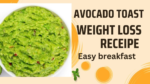 Avocado Toast for Weight Loss? Yes, It Works!
