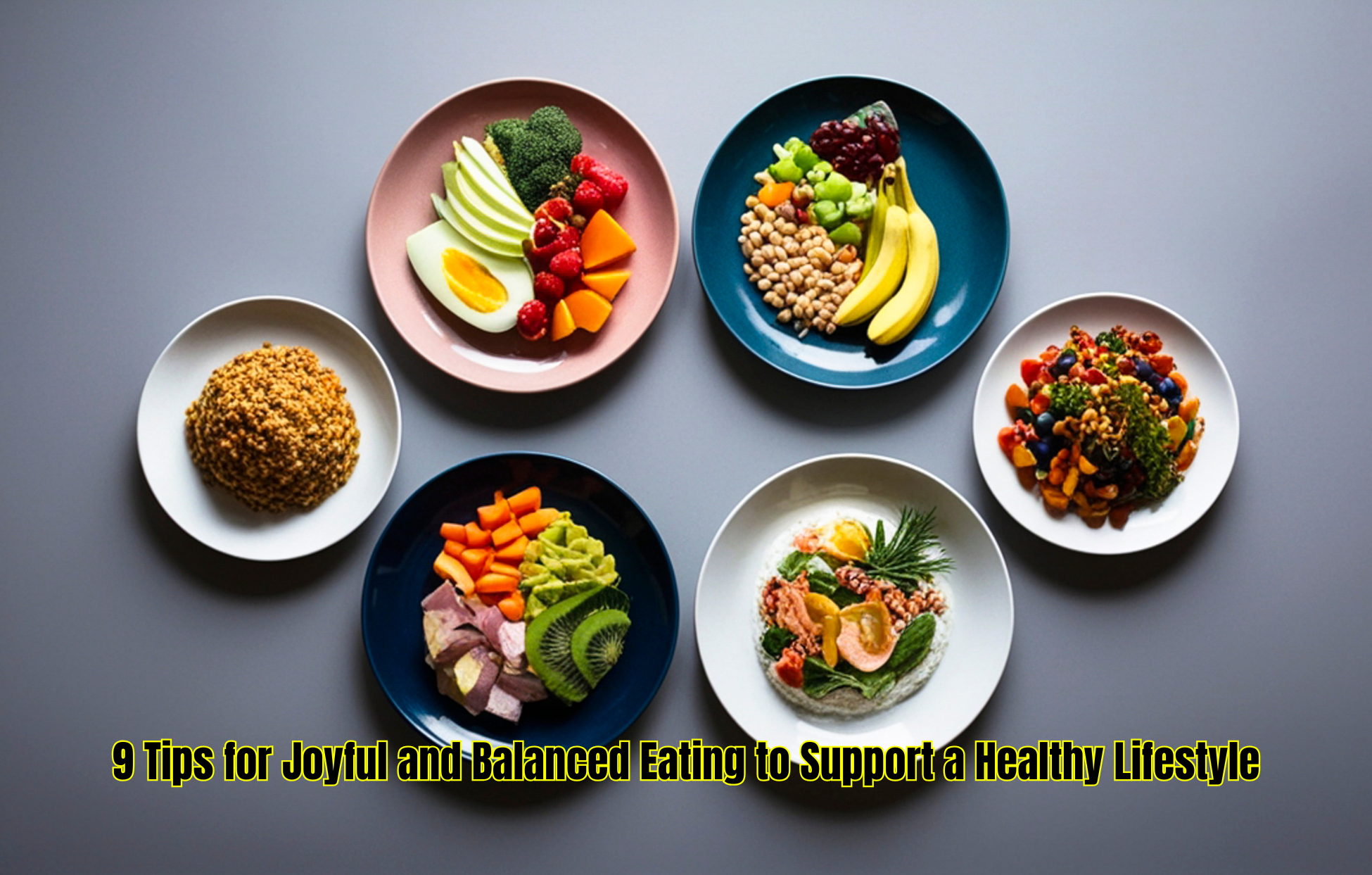 9 Tips for Joyful and Balanced Eating to Support a Healthy Lifestyle