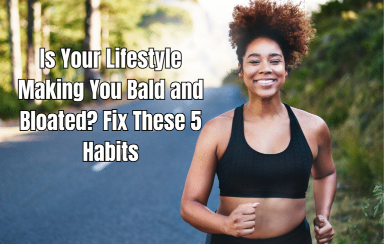 Is Your Lifestyle Making You Bald and Bloated? Fix These 5 Habits
