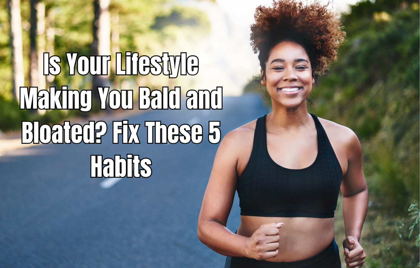 Is Your Lifestyle Making You Bald and Bloated? Fix These 5 Habits