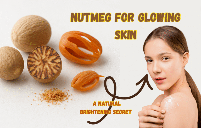 Nutmeg for Glowing Skin: A Natural Brightening Secret