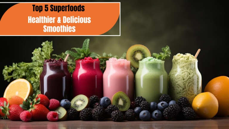 Top 5 Superfoods Nutritionists Recommend for Healthier & Delicious Smoothies