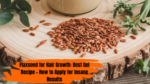 Flaxseed for Hair Growth: Best Gel Recipe + How to Apply for Insane Results
