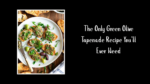 The Only Green Olive Tapenade Recipe You’ll Ever Need