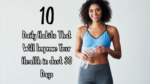 10 Daily Habits That Will Improve Your Health in Just 30 Days