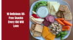10 Delicious Oil-Free Snacks Every Kid Will Love