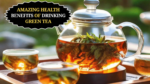 13 Amazing Health Benefits of Drinking Green Tea Daily