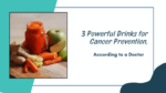 3 Powerful Drinks for Cancer Prevention, According to a Doctor