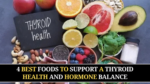 4 Best Foods to Support a Thyroid Health and Hormone Balance