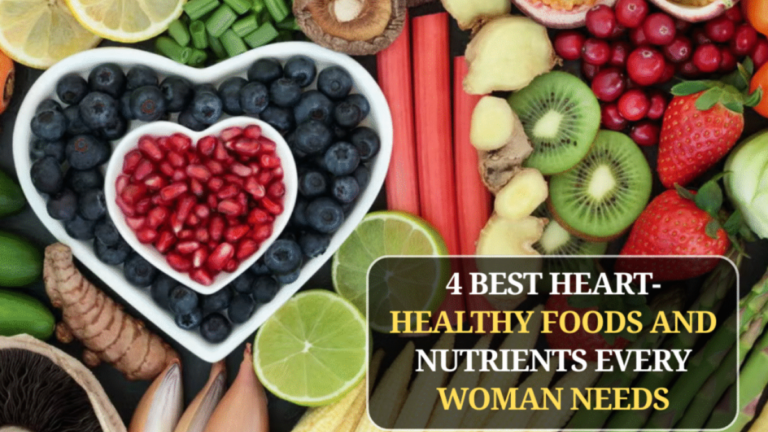 4 Best Heart-Healthy Foods and Nutrients Every Woman Needs