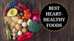 4 Best Heart-Healthy Foods to Add to Your Daily Diet