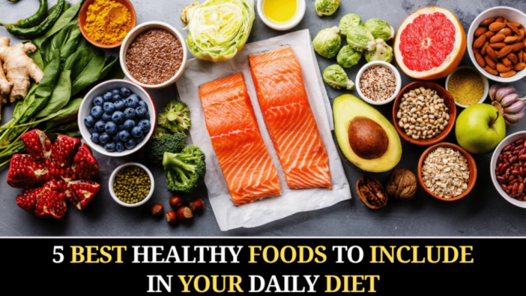 5 Best Healthy Foods to Include in Your Daily Diet