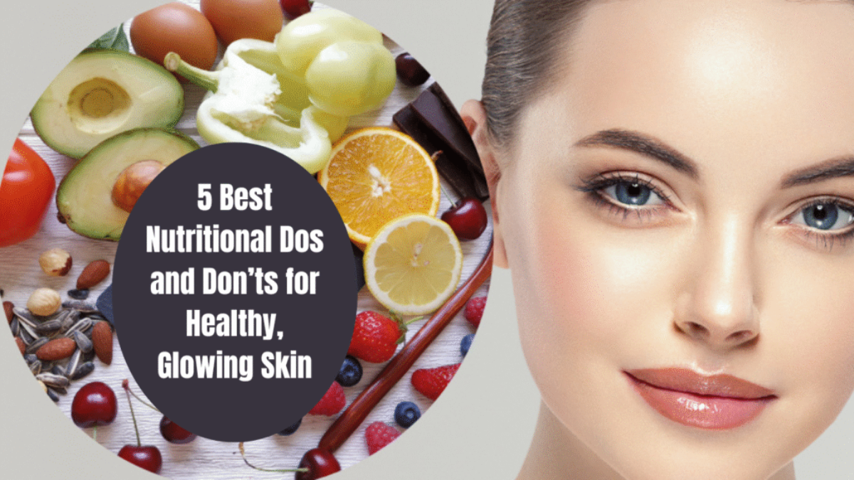 5 Best Nutritional Dos and Don’ts for Healthy, Glowing Skin