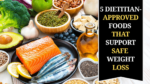 5 Dietitian-Approved Foods That Support Safe Weight Loss