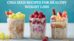5 Easy Chia Seed Recipes for Healthy Weight Loss