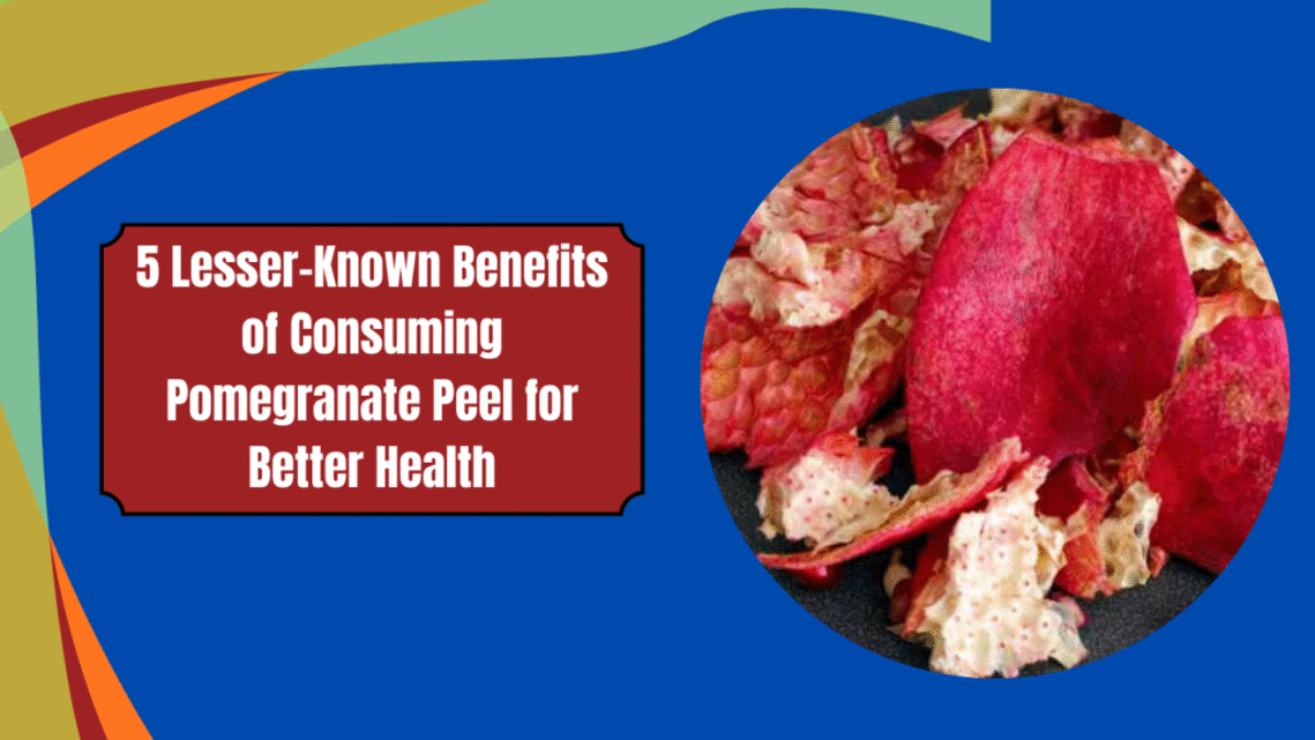 5 Lesser-Known Benefits of Consuming Pomegranate Peel for Better Health