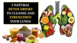5 Natural Detox Drinks to Cleanse and Strengthen Your Lungs