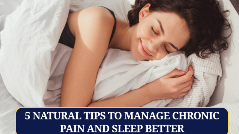 5 Natural Tips to Manage Chronic Pain and Sleep Better