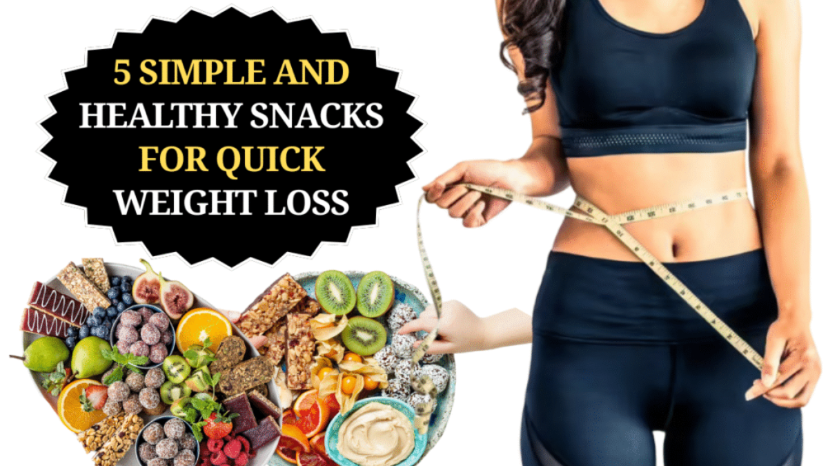 5 Simple and Healthy Snacks for Quick Weight Loss