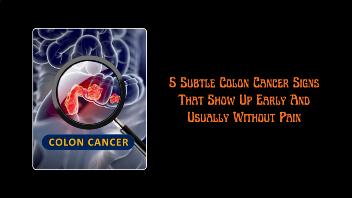 5 Subtle Colon Cancer Signs That Show Up Early And Usually Without Pain