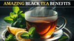 6 Amazing Black Tea Benefits for Your Body and Mind