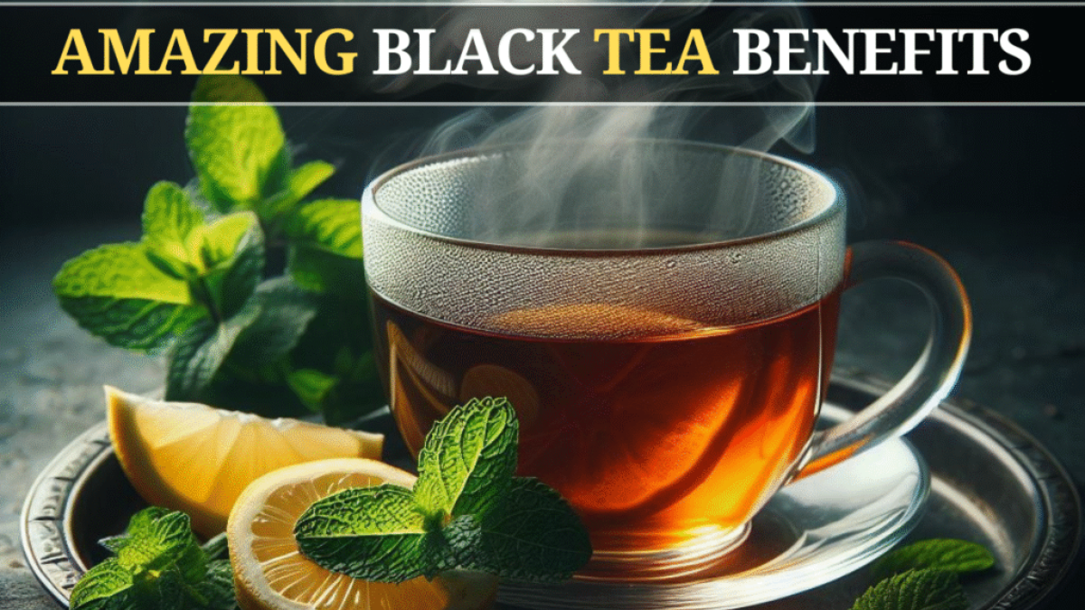 6 Amazing Black Tea Benefits for Your Body and Mind
