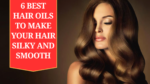 6 Best Hair Oils to Make Your Hair Silky and Smooth