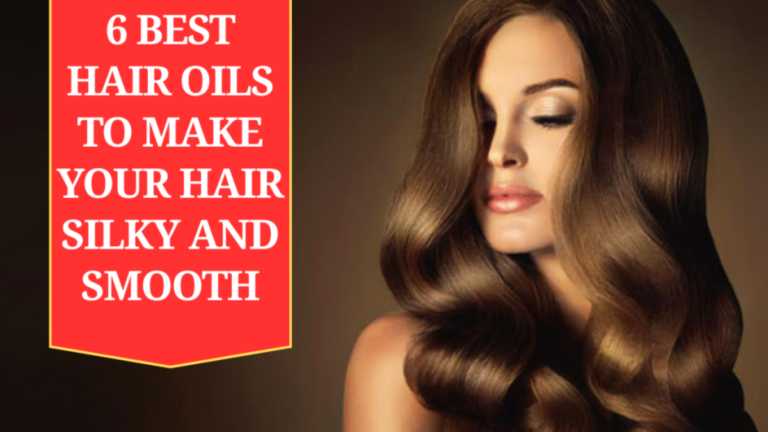 6 Best Hair Oils to Make Your Hair Silky and Smooth
