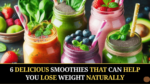6 Delicious Smoothies That Can Help You Lose Weight Naturally
