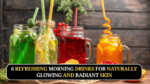 6 Refreshing Morning Drinks for Naturally Glowing and Radiant Skin