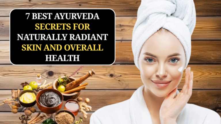 7 Best Ayurveda Secrets for Naturally Radiant Skin and Overall Health