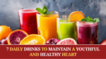 7 Daily Drinks to Maintain a Youthful and Healthy Heart