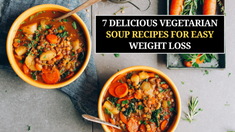 7 Delicious Vegetarian Soup Recipes for Easy Weight Loss