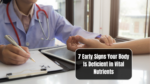 7 Early Signs Your Body Is Deficient in Vital Nutrients