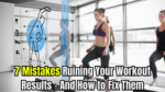 7 Mistakes Ruining Your Workout Results – And How to Fix Them